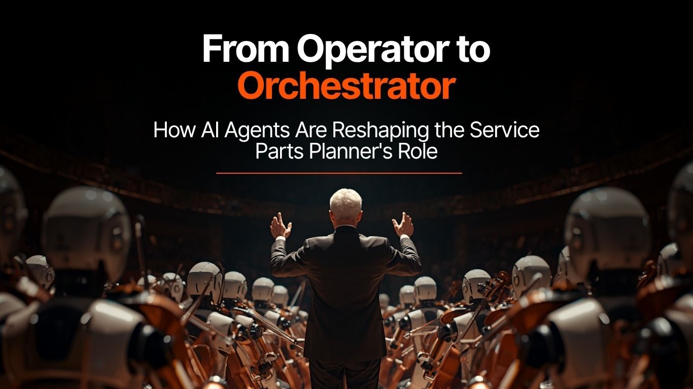 From Operator to Orchestrator: How AI Agents Are Reshaping the Service Parts Planner's Role